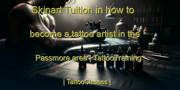 Skinart Tuition in how to become a tattoo artist in the Passmore area | TattooTraining | TattooClasses | SkinartTraining-Canada